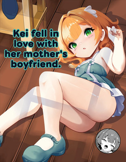 Kei-chan wa, Hahaoya no Boyfriend ni Koi o Shita. | Kei-chan fell in love with her mother's boyfriend.